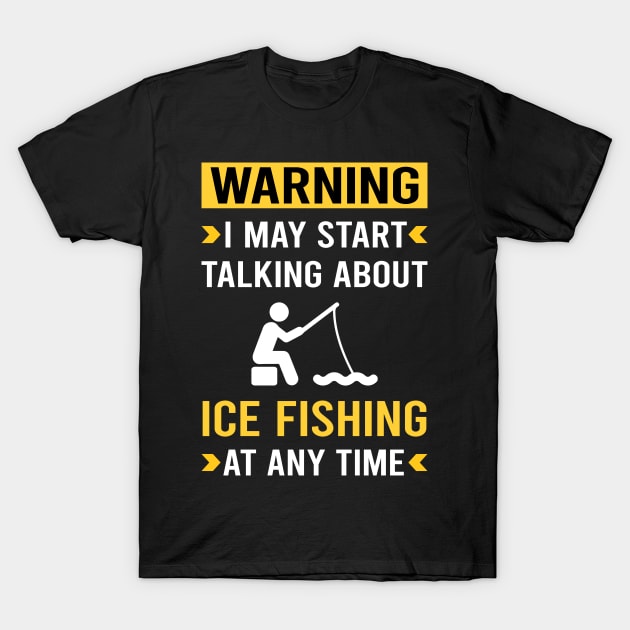 Warning Ice Fishing T-Shirt by Good Day